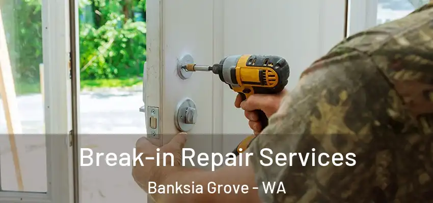  Break-in Repair Services Banksia Grove - WA
