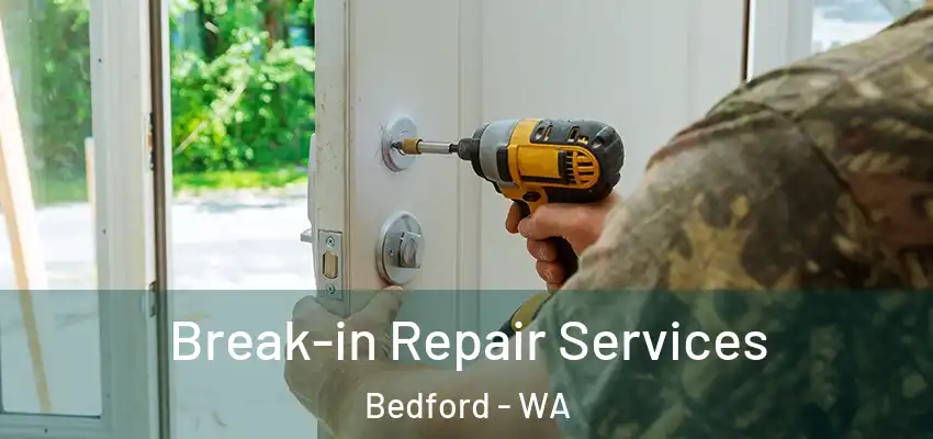 Break-in Repair Services Bedford - WA