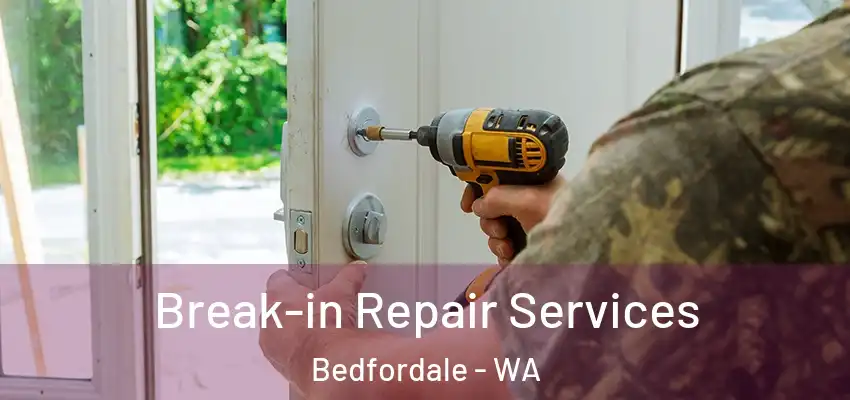 Break-in Repair Services Bedfordale - WA