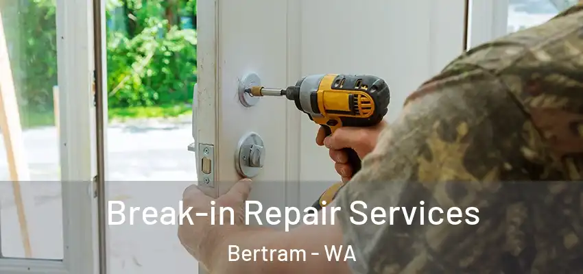 Break-in Repair Services Bertram - WA