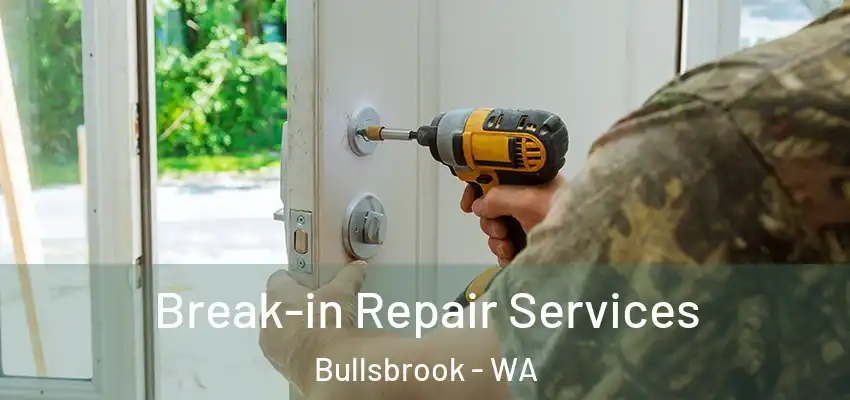 Break-in Repair Services Bullsbrook - WA