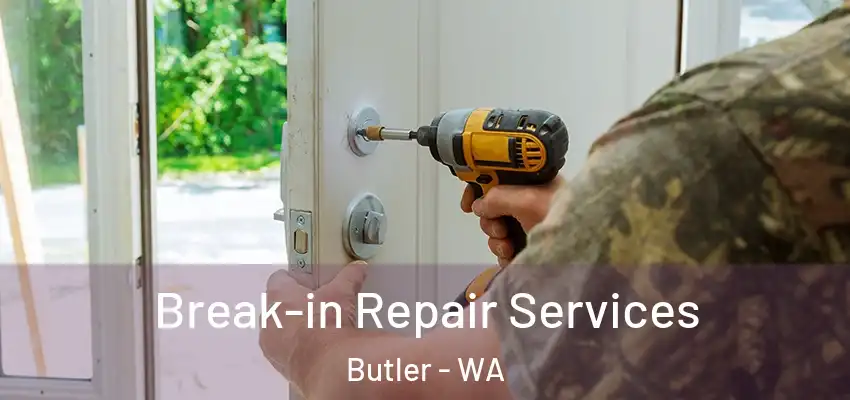 Break-in Repair Services Butler - WA