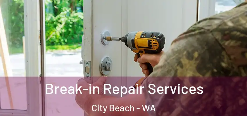 Break-in Repair Services City Beach - WA