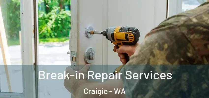 Break-in Repair Services Craigie - WA