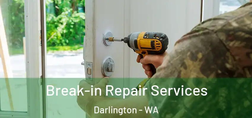 Break-in Repair Services Darlington - WA