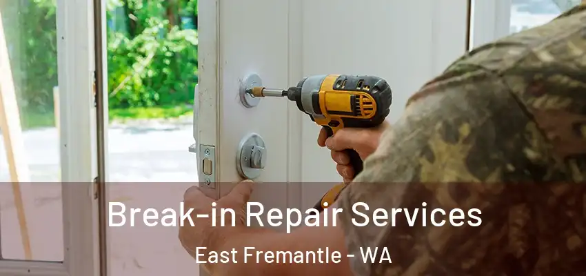 Break-in Repair Services East Fremantle - WA