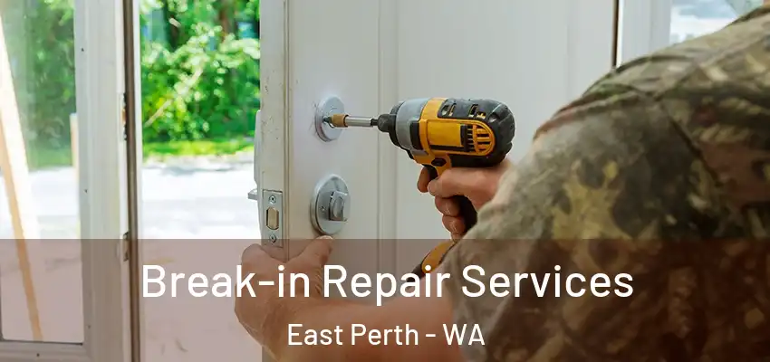 Break-in Repair Services East Perth - WA