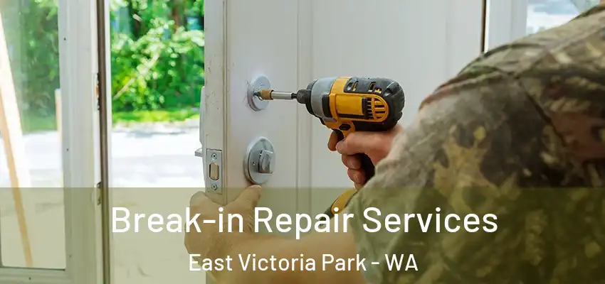 Break-in Repair Services East Victoria Park - WA