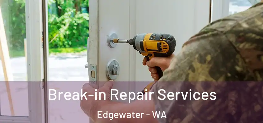Break-in Repair Services Edgewater - WA