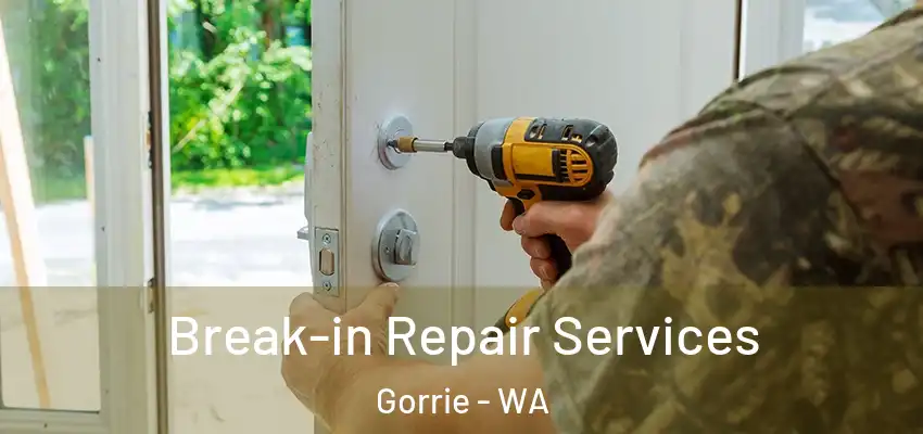 Break-in Repair Services Gorrie - WA
