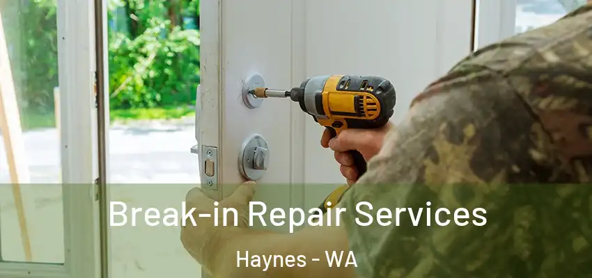 Break-in Repair Services Haynes - WA