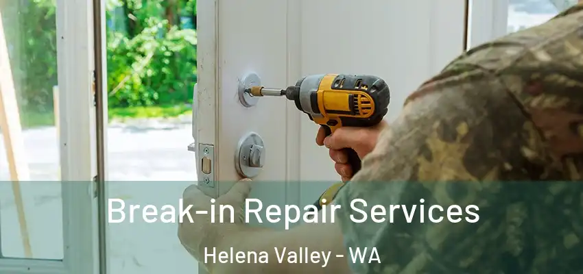 Break-in Repair Services Helena Valley - WA