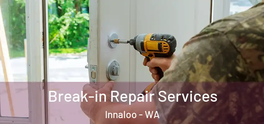 Break-in Repair Services Innaloo - WA