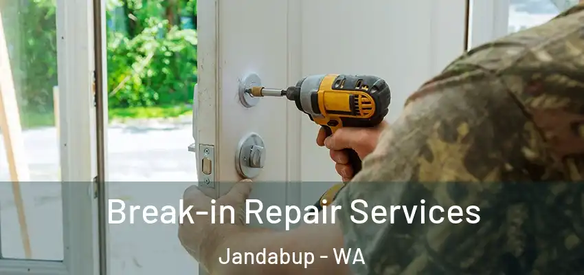Break-in Repair Services Jandabup - WA