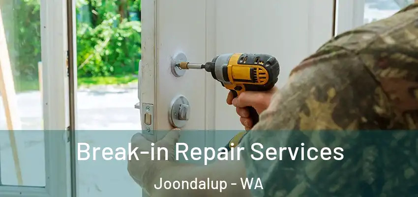  Break-in Repair Services Joondalup - WA