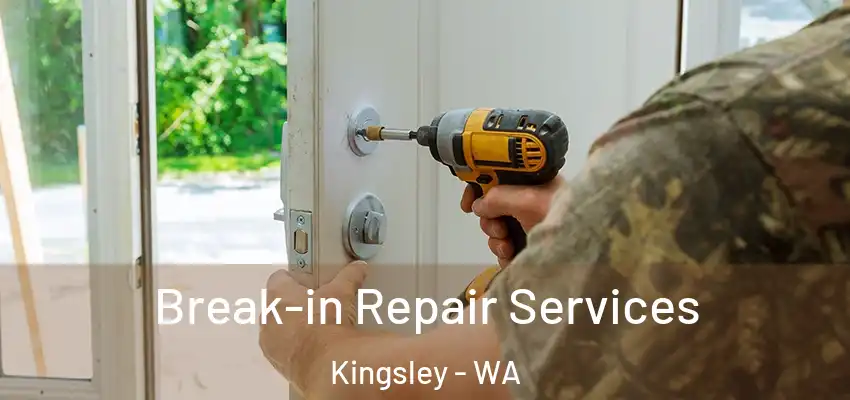 Break-in Repair Services Kingsley - WA