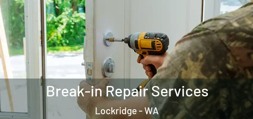 Break-in Repair Services Lockridge - WA