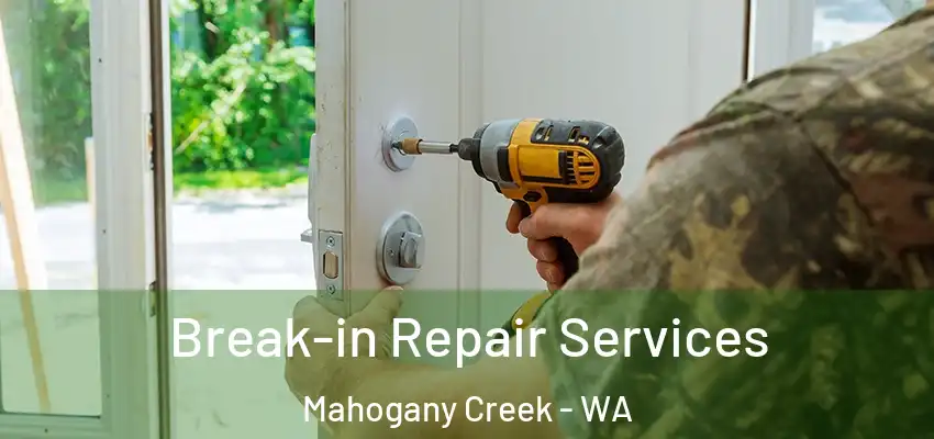 Break-in Repair Services Mahogany Creek - WA