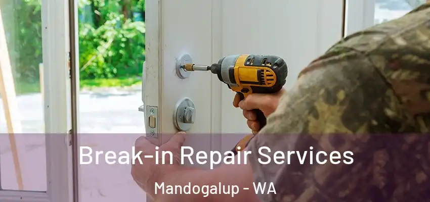 Break-in Repair Services Mandogalup - WA
