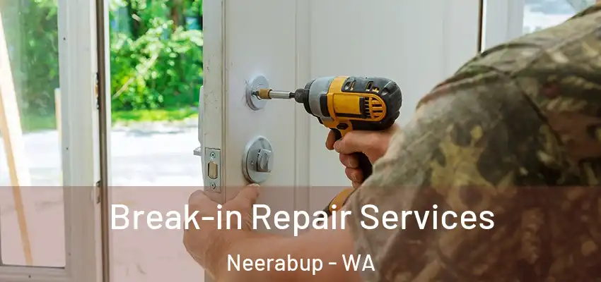 Break-in Repair Services Neerabup - WA