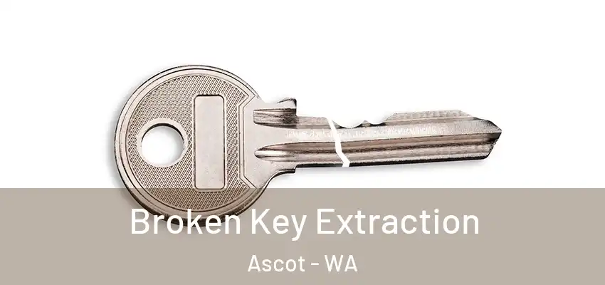 Broken Key Extraction Ascot - WA