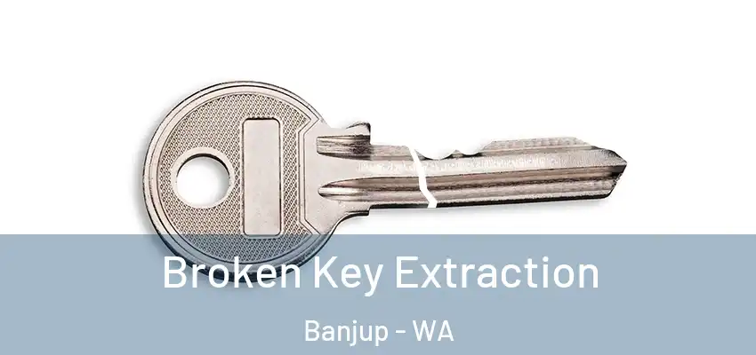 Broken Key Extraction Banjup - WA