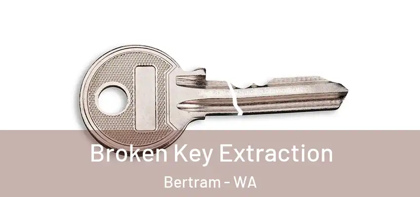 Broken Key Extraction Bertram - WA