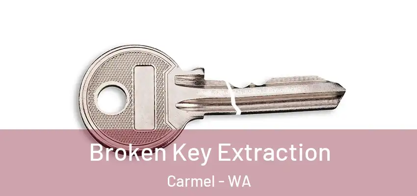 Broken Key Extraction Carmel - WA