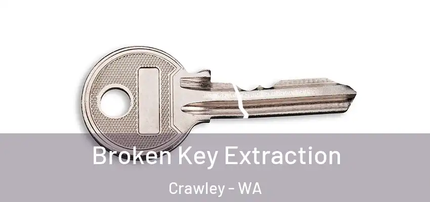 Broken Key Extraction Crawley - WA