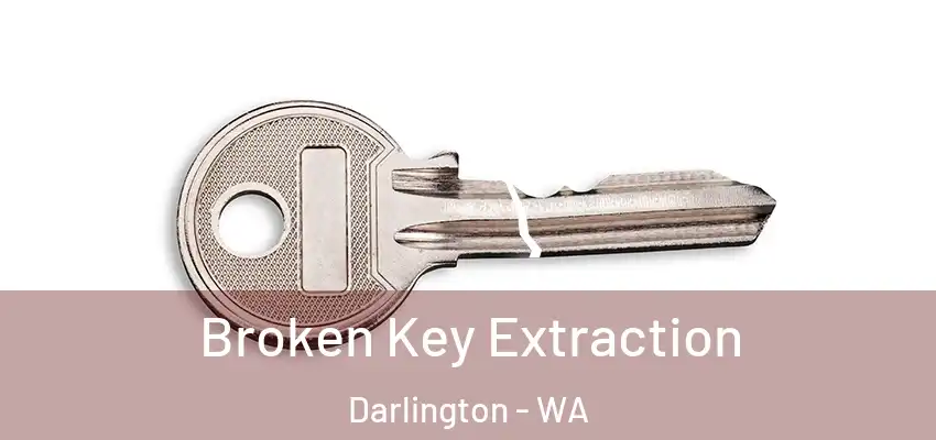  Broken Key Extraction Darlington - WA