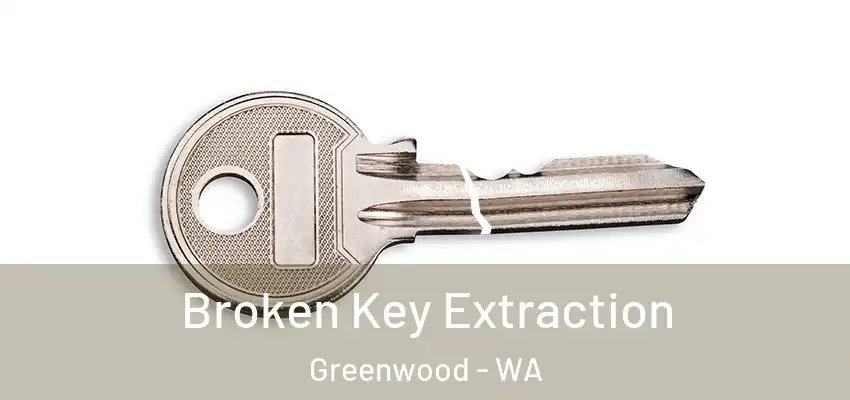 Broken Key Extraction Greenwood - WA