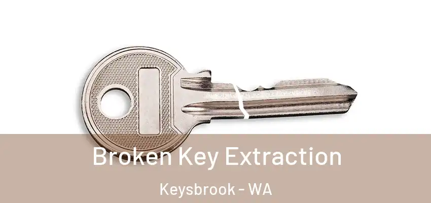 Broken Key Extraction Keysbrook - WA