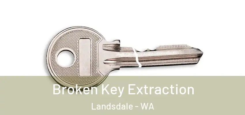 Broken Key Extraction Landsdale - WA