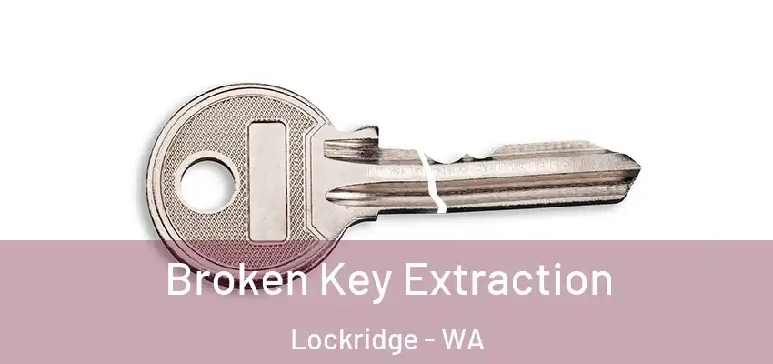  Broken Key Extraction Lockridge - WA