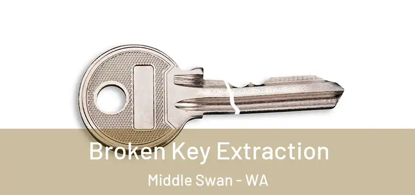 Broken Key Extraction Middle Swan - WA