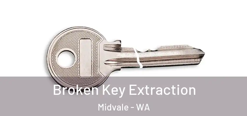 Broken Key Extraction Midvale - WA