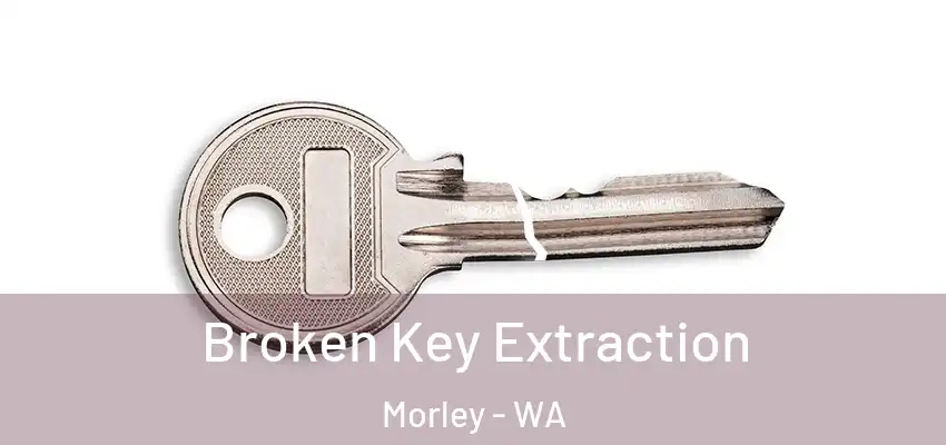 Broken Key Extraction Morley - WA