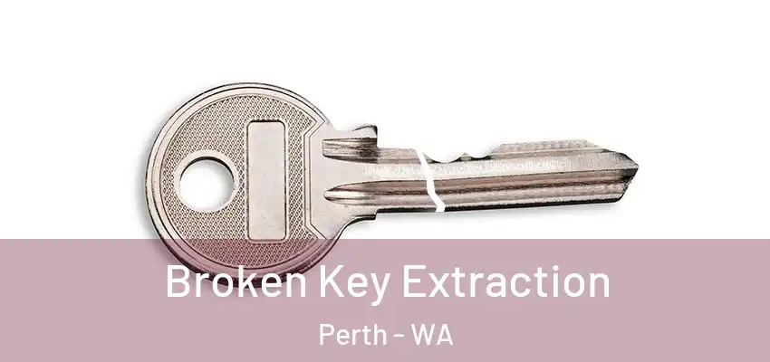 Broken Key Extraction Perth - WA