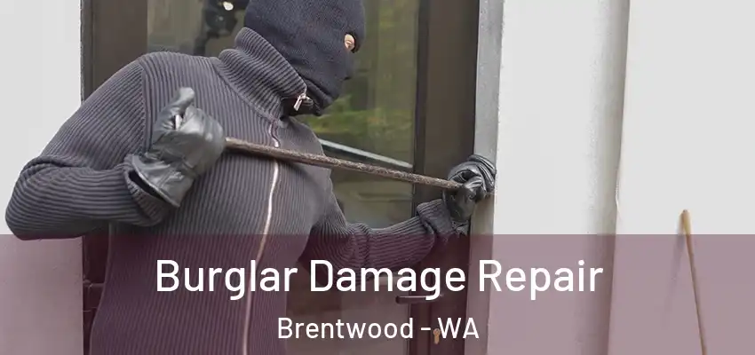 Burglar Damage Repair Brentwood - WA