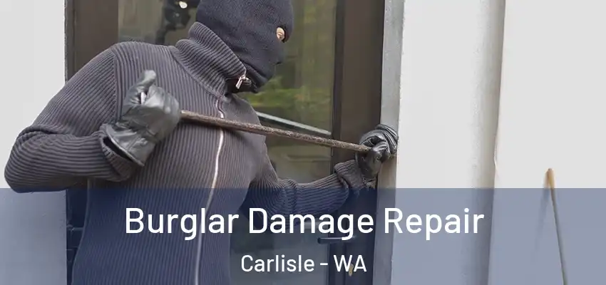 Burglar Damage Repair Carlisle - WA
