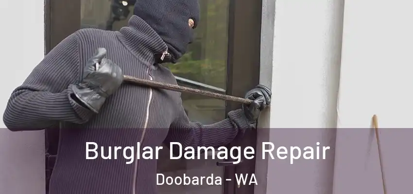  Burglar Damage Repair Doobarda - WA