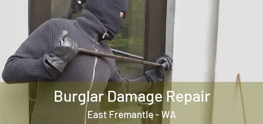 Burglar Damage Repair East Fremantle - WA