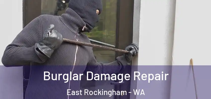 Burglar Damage Repair East Rockingham - WA