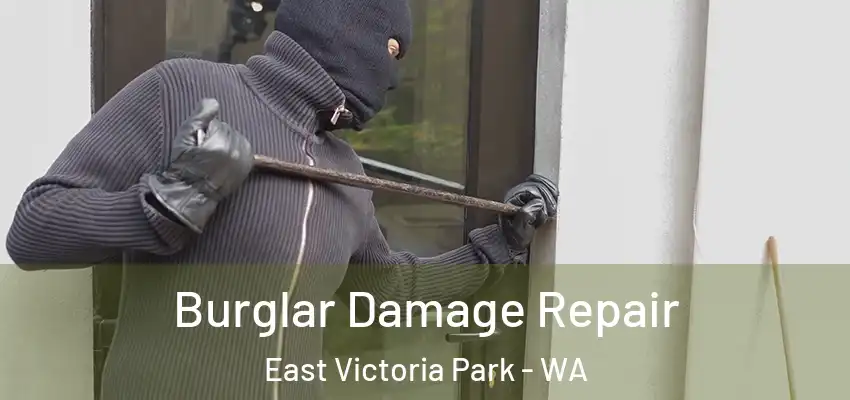 Burglar Damage Repair East Victoria Park - WA