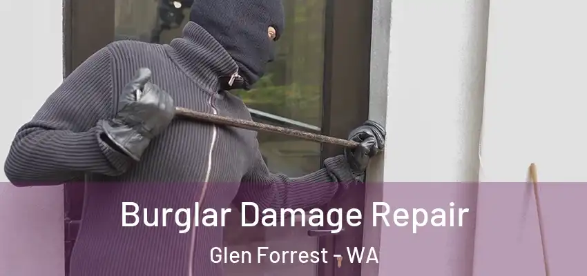  Burglar Damage Repair Glen Forrest - WA