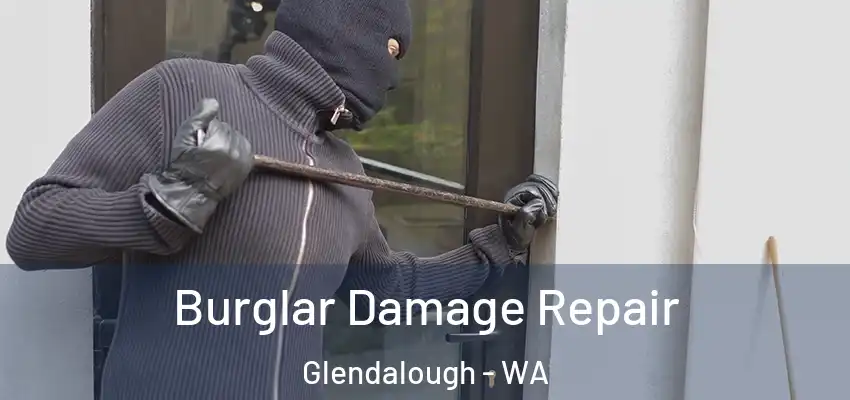  Burglar Damage Repair Glendalough - WA