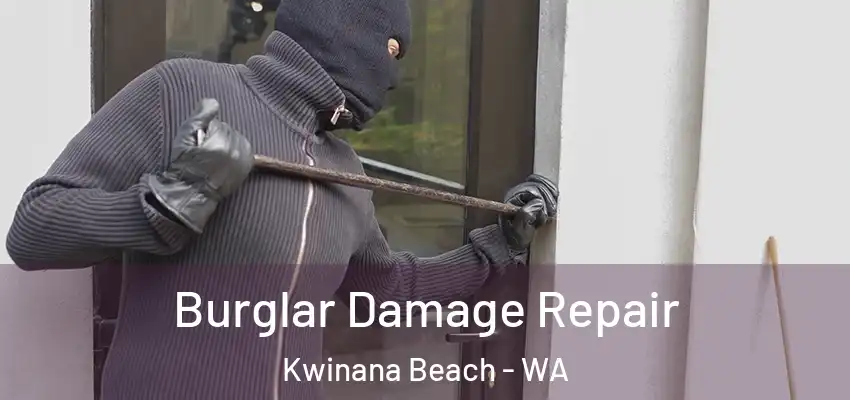 Burglar Damage Repair Kwinana Beach - WA