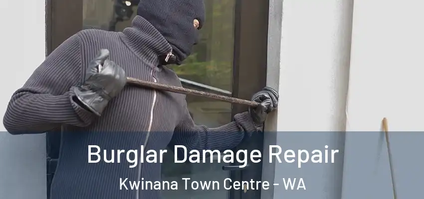  Burglar Damage Repair Kwinana Town Centre - WA