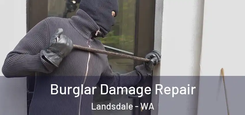 Burglar Damage Repair Landsdale - WA