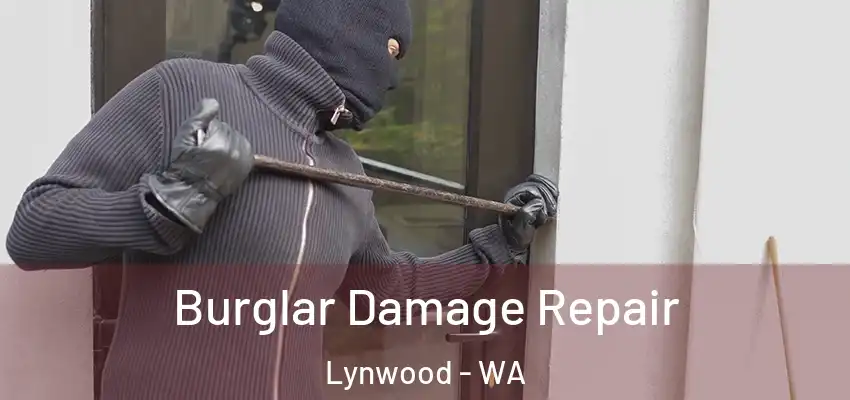 Burglar Damage Repair Lynwood - WA